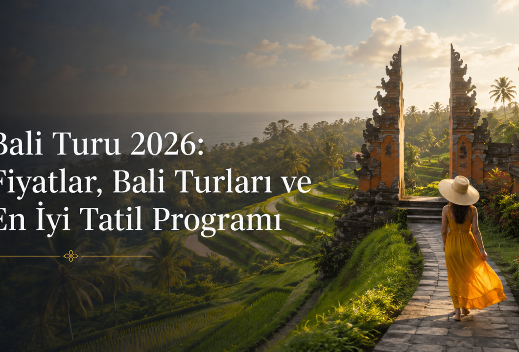 Bali Turu 2026: Fiyatlar, Bali Turları ve En İyi Tatil Programı