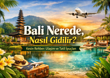 Bali Nerede, Nasıl Gidilir? Bali Adası Ulaşım Rehberi